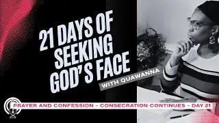 DAY 21 - 21 DAYS Seeking God's Face | Consecration Continues - Romans 11:29