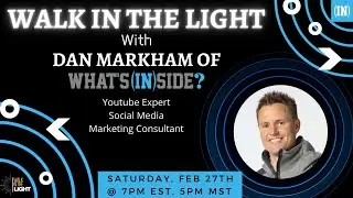 Walk in the Light w/ Dan Markham