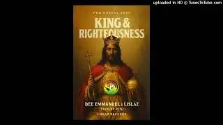 KING AND RIGHTEOUSNESS  [PRODUCED  BY BATA RENZ L] @ LISLAZ RECORDZ] Dee Emmanuel & Lislaz Recordz