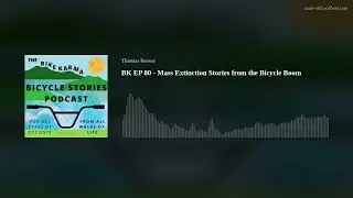 BK EP 80  - Mass Extinction Stories from the Bicycle Boom