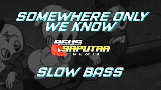 slow bass DJ SOMEWHERE ONLY WE KNOW virall