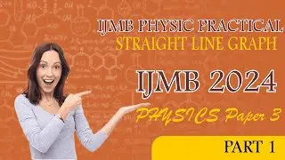 IJMB PRACTICAL PHYSICS 2024 EXAMS || Straight Line Graph|| WHAT YOU NEED TO KNOW.|| PART 1