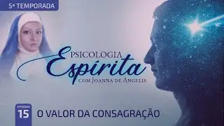 T5:E15 • Propósito de vida • O valor da consagração