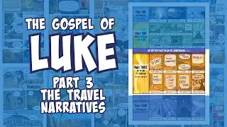 The Gospel of Luke Part 3 | The Travel Narratives