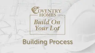 Coventry Homes | Build On Your Lot Building Process