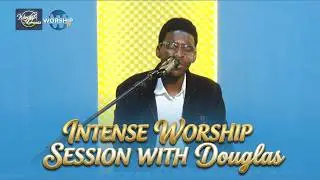 INTENSE WORSHIP SESSION WITH Douglas | Worship Moments Live on Worship TV ✅