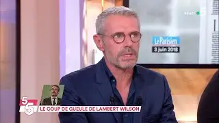 Le coup de gueule de Lambert Wilson - C à Vous - 04/06/2018