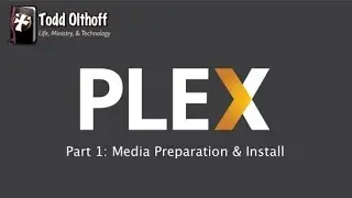 PLEX Part 1: Media Preparation & Install
