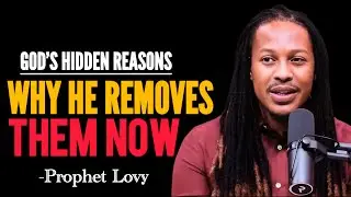 Why God Removes Some People From Your Life | Prophet Lovy