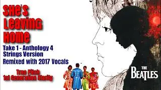 The Beatles SHE'S LEAVING HOME True Speed Beauty Anthology 4 Strings Version Paired With 2017 Vocals