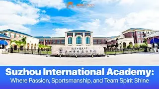 Suzhou International Academy: Empowering Students Through Sports and Teamwork