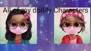 All of my Dollify characters