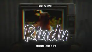 Groove Bandit - Rindu (Official Lyric Video)