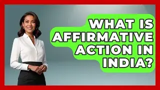 What Is Affirmative Action In India? - The Sociology Workshop