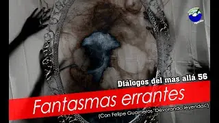 Fantasmas errantes (Con Felipe Guarneros 