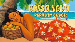 Timeless Bossa Nova 🌴🥭  Brazilian Classics & BOSSA COVER 2025 [𝗯𝗼𝘀𝘀𝗮 𝗻𝗼𝘃𝗮 𝗰𝗼𝘃𝗲𝗿 𝗽𝗼𝗽𝘂𝗹𝗮𝗿 𝘀𝗼𝗻𝗴𝘀]