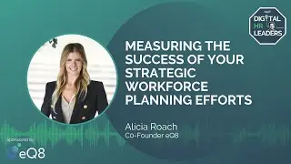 MEASURING THE SUCCESS OF YOUR STRATEGIC WORKFORCE PLANNING EFFORTS (Interview with Alicia Roach)