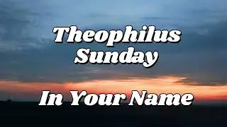Theophilus Sunday - In Your Name