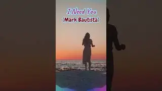 ♪♫ I Need You ♫♪ #youtubeshorts #trending #music #shorts #youtube #markbautista