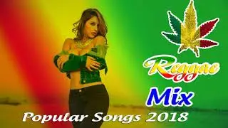 NEW REGGAE 2018 - Reggae Mix - Best Reggae Popular Songs 2018