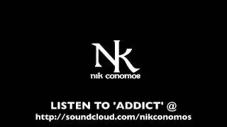 Addict - Nik Conomos (Original now on iTunes)