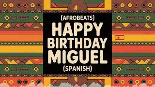 Miguel Birthday Song - Afrobeats - Spanish - Mellow