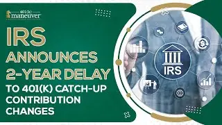 IRS Announces 2-Year Delay to 401(k) Catch-Up Contribution Changes