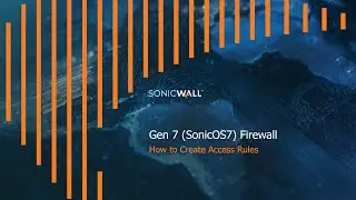 How to Create Access Rules on a SonicWall Gen7 - SonicOS7 Firewall