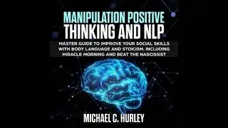 MANIPULATION POSITIVE THINKING and NLP: Master Guide to Improve your social skills with Body
