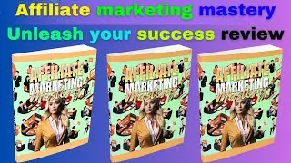 Affiliate marketing mastery unleash your success review