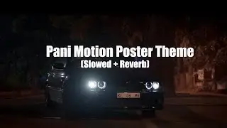 Pani Motion Poster Theme (Slowed + Reverb) | (From 