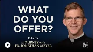 What Do You Offer?  Day 17 - 33 Days to Eucharistic Glory