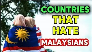 Top 10 Countries That Hate Malaysians in 2025