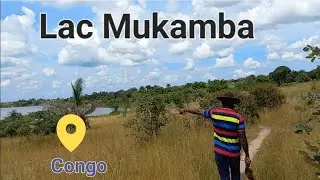 Vlog Congo: au Kasa&iuml;-Oriental faisons le tour du Lac Mukamba & visite de sites pour l'agriculture
