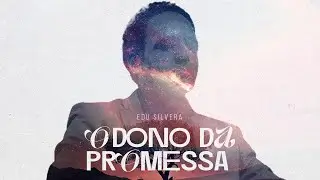 O Dono da Promessa - Edu Silvera (Clipe Oficial)
