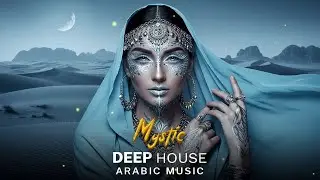 Arabic House Music | Desert Oasis Deep House Mix | Oriental Electronic Vibes 2026 - Mystic