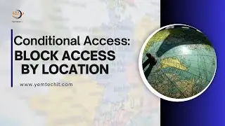 Conditional Access Block Access By Location