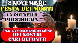 2 Novembre | Festa dei Morti | La Più Bella Preghiera per la Commemorazione dei Nostri Cari Defunti!