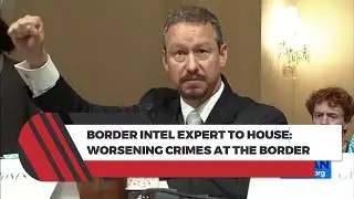Border Intel Expert To House Homeland Security Committee: Crime Is Getting Worse