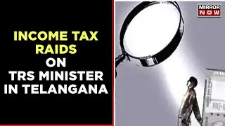Income Tax Raids On TRS Minister Malla Reddy In Telangana, Son & Son In Law Also Raided | Mirror Now