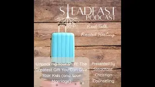 Unpacking Your Stuff: The Greatest Gift You Can Give Your Kids (and Your Marriage)