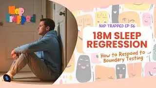 18 Month Sleep Regression: Boundary Testing & How to Handle It