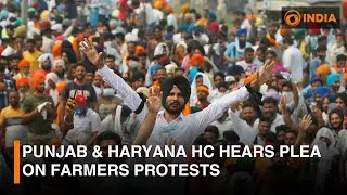 Punjab & Haryana HC hears plea on farmers protests | DD India News Hour