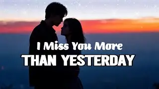 I Miss You More Than Yesterday | Emotional Love Ballad (Lyric Video)