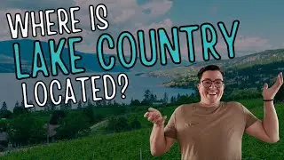 Where is Lake Country BC Located | Find Out Now!