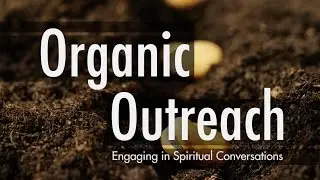 Organic Outreach Video Study, Chapter 11: Engaging in Spiritual Conversations - Kevin G. Harney