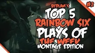 Rainbow Six Siege Top 5 Kills Of The Week MONTAGE EDITION!!!!
