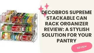 DecoBros Supreme Stackable Can Rack Organizer Review: A Stylish Solution for Your Pantry
