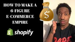 HOW TO MAKE A 6-FIGURE E-COMMERCE EMPIRE ($100,000)