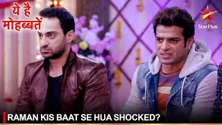 Ye Hai Mohabbatein | ये है मोहब्बतें | Raman kis baat se hua shocked?